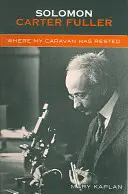 Solomon Carter Fuller: Fuller Fuller: Where My Caravan Has Rested - Solomon Carter Fuller: Where My Caravan Has Rested