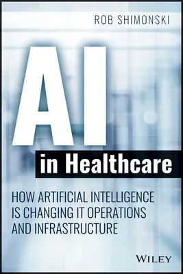 AI az egészségügyben: Hogyan változtatja meg a mesterséges intelligencia az üzemeltetési és infrastrukturális szolgáltatásokat? - AI in Healthcare: How Artificial Intelligence Is Changing It Operations and Infrastructure Services