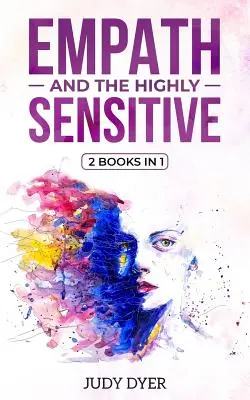 Az empatikus és a magasan érzékeny: 2 könyv 1 könyvben - Empath and The Highly Sensitive: 2 Books in 1