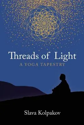 A fény szálai: A Yoga Tapestry - Threads of Light: A Yoga Tapestry