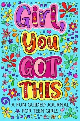 Girl You Got This A Fun Guided Journal tizenéves lányoknak - Girl You Got This A Fun Guided Journal for Teen Girls