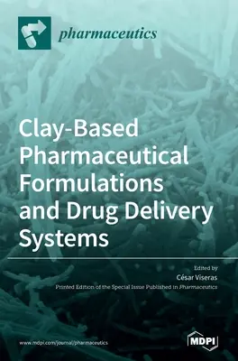Agyagalapú gyógyszerformulák és gyógyszerhordozó rendszerek - Clay-Based Pharmaceutical Formulations and Drug Delivery Systems