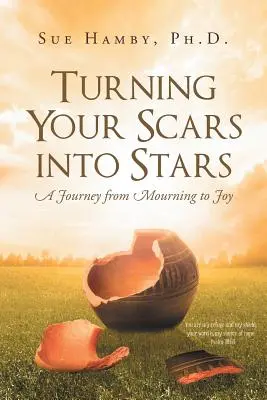 A sebhelyeidet csillagokká változtatva: Utazás a gyásztól az örömig - Turning Your Scars Into Stars: A Journey from Mourning to Joy