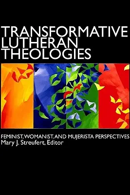 Transzformatív lutheri teológiák: Feminista, feminista és mujerista perspektívák - Transformative Lutheran Theologies: Feminist, Womanist, and Mujerista Perspectives