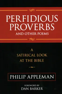 Perfid közmondások és más versek: A Biblia szatirikus szemlélete - Perfidious Proverbs and Other Poems: A Satirical Look At The Bible