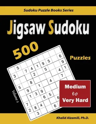 Sudoku kirakóskönyv: 500 közepestől a nagyon nehézig - Jigsaw Sudoku: 500 Medium to Very Hard