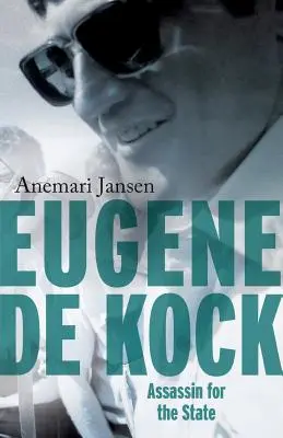 Eugene de Kock: Kock Dockeug: Assassin for the State - Eugene de Kock: Assassin for the State