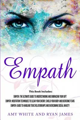 Empath: Empath: 3 kézirat - Empath: Empatikus: Az ajándékod megértésének és elfogadásának végső útmutatója, Empath: Meditációs technikák az empátiához - Empath: 3 Manuscripts - Empath: The Ultimate Guide to Understanding and Embracing Your Gift, Empath: Meditation Techniques to