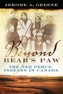 Túl a Medve Mancsán: A Nez Perce indiánok Kanadában - Beyond Bear's Paw: The Nez Perce Indians in Canada