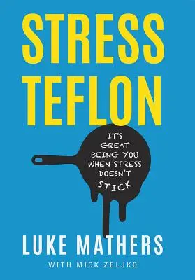 Stressz teflon: Nagyszerű dolog magadnak lenni, ha a stressz nem ragad rád - Stress Teflon: It's Great Being You When Stress Doesn't Stick