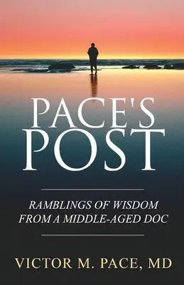 Di Pace posztja: Pace: A bölcsesség barangolásai egy középkorú dokitól - Pace's Post: Ramblings Of Wisdom From A Middle-Aged Doc