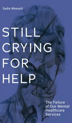 Még mindig segítségért kiált: A mentális egészségügyi szolgáltatásaink kudarca - Still Crying for Help: The Failure of Our Mental Health Services