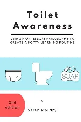 A vécé tudatossága: A Montessori-filozófia felhasználása a bilire járás tanulási rutinjának kialakításához - Toilet Awareness: Using Montessori Philosophy to Create a Potty Learning Routine