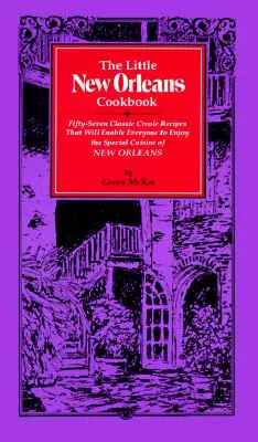 A kis New Orleans szakácskönyv: Ötvenhét klasszikus kreol recept, amelyekkel mindenki élvezheti New Orleans különleges konyháját - The Little New Orleans Cookbook: Fifty-Seven Classic Creole Recipes That Will Enable Everyone to Enjoy the Special Cuisine of New Orleans