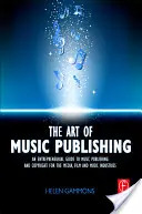 A zenei kiadás művészete: Vállalkozói útmutató a zene-, film- és médiaipar kiadási és szerzői jogaihoz - The Art of Music Publishing: An Entrepreneurial Guide to Publishing and Copyright for the Music, Film, and Media Industries