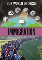 Válságban lévő világunk: Bevándorlás - Our World in Crisis: Immigration