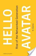 Hello Avatar: A hálózatba kapcsolt nemzedék felemelkedése - Hello Avatar: Rise of the Networked Generation