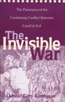 A láthatatlan háború: A jó és a rossz közötti folyamatos konfliktus panorámája - The Invisible War: The Panorama of the Continuing Conflict Between Good and Evil