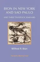 Bion New Yorkban és Sao Paulóban és három Tavistock-szemináriumon - Bion in New York and Sao Paulo and Three Tavistock Seminars