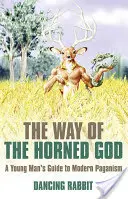 A szarvas isten útja: Egy fiatalember útmutatója a modern pogánysághoz - The Way of the Horned God: A Young Man's Guide to Modern Paganism