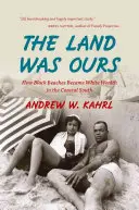 A föld a miénk volt: Hogyan váltak a fekete strandok fehér gazdagsággá a déli partvidéken - The Land Was Ours: How Black Beaches Became White Wealth in the Coastal South