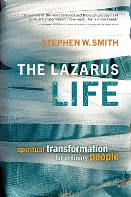 A Lázár-élet: Spirituális átalakulás hétköznapi embereknek - The Lazarus Life: Spiritual Transformation for Ordinary People