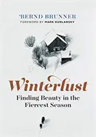 Winterlust: A szépség megtalálása a legzordabb évszakban - Winterlust: Finding Beauty in the Fiercest Season