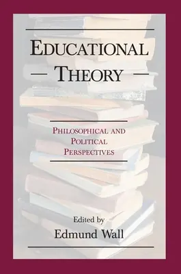 Oktatáselmélet: Filozófiai és po - Educational Theory: Philosophical and Po