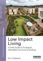 Low Impact Living: A Field Guide to Ecological, Affordable Community Building (Ökológiai, megfizethető közösségépítés terepkalauza) - Low Impact Living: A Field Guide to Ecological, Affordable Community Building