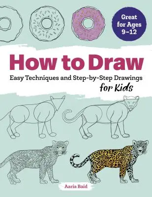 Hogyan kell rajzolni? Egyszerű technikák és lépésről lépésre rajzok gyerekeknek - How to Draw: Easy Techniques and Step-By-Step Drawings for Kids