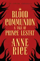 Véráldozat - Lestat herceg története (A vámpírkrónikák 13. kötet) - Blood Communion - A Tale of Prince Lestat (The Vampire Chronicles 13)