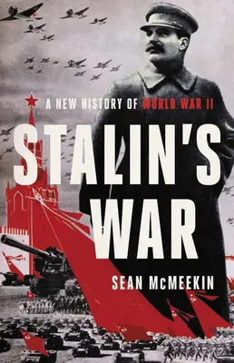 Sztálin háborúja: A második világháború új története - Stalin's War: A New History of World War II