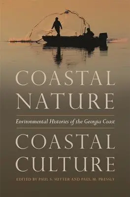 Tengerparti természet, tengerparti kultúra: A georgiai partvidék környezeti történetei - Coastal Nature, Coastal Culture: Environmental Histories of the Georgia Coast