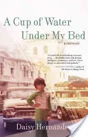 Egy csésze víz az ágyam alatt: Emlékiratok - A Cup of Water Under My Bed: A Memoir