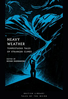 Heavy Weather: Viharos történetek idegen éghajlatokról - Heavy Weather: Tempestuous Tales of Stranger Climes