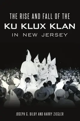 A Ku Klux Klan felemelkedése és bukása New Jerseyben - Rise and Fall of the Ku Klux Klan in New Jersey