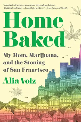 Házi sütés: San Francisco megkövezése: Anyám, a marihuána és San Francisco megkövezése - Home Baked: My Mom, Marijuana, and the Stoning of San Francisco