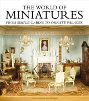 A miniatűrök világa: Az egyszerű kunyhóktól a díszes palotákig - The World of Miniatures: From Simple Cabins to Ornate Palaces