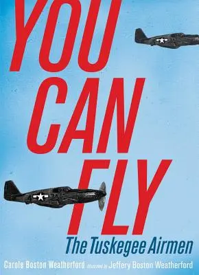 You Can Fly: A Tuskegee Airmen (A Tuskegee Airmen) - You Can Fly: The Tuskegee Airmen