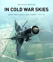 A hidegháborús égbolton: NATO és a szovjet légierő, 1949-89 - In Cold War Skies: NATO and Soviet Air Power, 1949-89