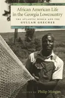 Az afroamerikai élet Georgia Lowcountry-ban: Az atlanti világ és a Gullah Geechee - African American Life in the Georgia Lowcountry: The Atlantic World and the Gullah Geechee