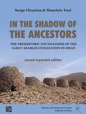 Az ősök árnyékában: A korai arab civilizáció őskori alapjai Ománban: Második, bővített kiadás - In the Shadow of the Ancestors: The Prehistoric Foundations of the Early Arabian Civilization in Oman: Second Expanded Edition