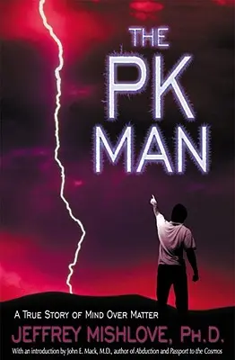 The Pk Man: A Mind Over Matter igaz története: A Mind Over Matter igaz története - The Pk Man: A True Story of Mind Over Matter: A True Story of Mind Over Matter