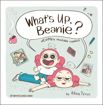 Mi újság, Beanie? Acutely Relatable Comics - What's Up, Beanie?: Acutely Relatable Comics