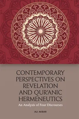 A Kinyilatkoztatás és a Korán hermeneutika kortárs perspektívái: Négy diskurzus elemzése - Contemporary Perspectives on Revelation and Qur'ānic Hermeneutics: An Analysis of Four Discourses