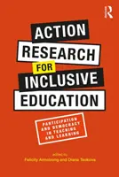 Akciókutatás az inkluzív oktatásért: Részvétel és demokrácia a tanításban és tanulásban - Action Research for Inclusive Education: Participation and Democracy in Teaching and Learning