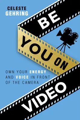 Be You on Video: Energia és hang a kamera előtt: Sajátítsd el energiádat és hangodat! - Be You on Video: Own Your Energy and Voice in Front of the Camera