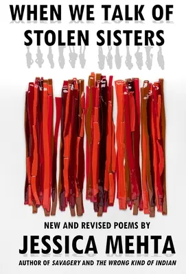 Amikor az ellopott nővérekről beszélünk: Új és átdolgozott versek - When We Talk of Stolen Sisters: New and Revised Poems