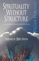 Spiritualitás struktúra nélkül: A saját ösvény megtalálásának ereje - Spirituality Without Structure: The Power of Finding Your Own Path