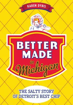 Better Made in Michigan: A legjobb detroiti chips sós története - Better Made in Michigan: The Salty Story of Detroit's Best Chip